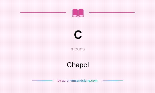 What does C mean? It stands for Chapel