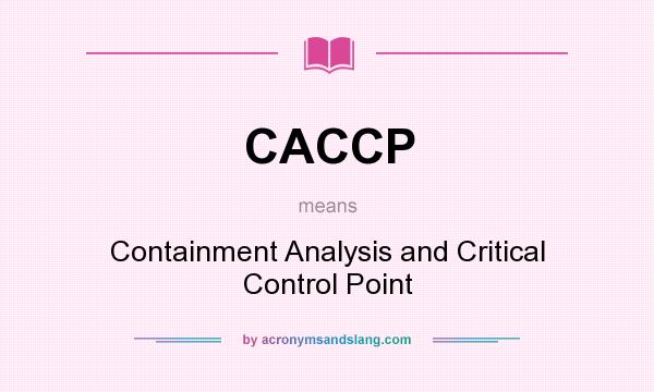 What does CACCP mean? It stands for Containment Analysis and Critical Control Point