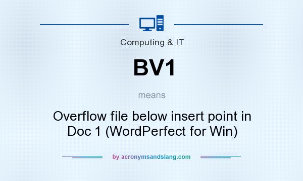 What does BV1 mean? It stands for Overflow file below insert point in Doc 1 (WordPerfect for Win)