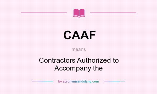 What does CAAF mean? It stands for Contractors Authorized to Accompany the