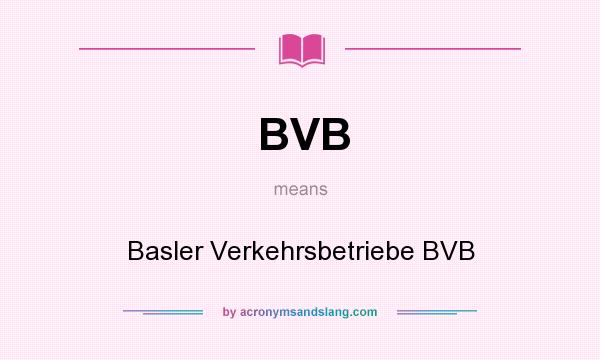 What does BVB mean? It stands for Basler Verkehrsbetriebe BVB