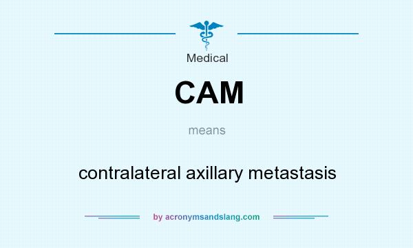 What does CAM mean? It stands for contralateral axillary metastasis