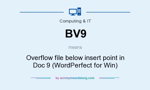 What does BV9 mean? It stands for Overflow file below insert point in Doc 9 (WordPerfect for Win)