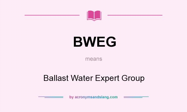 What does BWEG mean? It stands for Ballast Water Expert Group