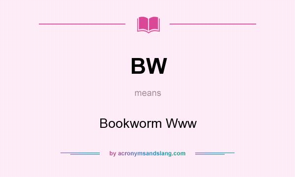 What does BW mean? It stands for Bookworm Www