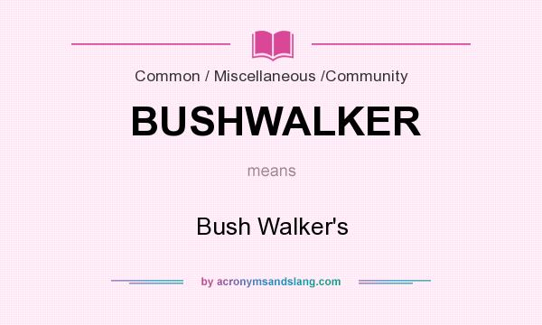 What does BUSHWALKER mean? It stands for Bush Walker`s
