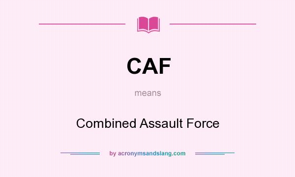 What does CAF mean? It stands for Combined Assault Force