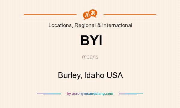 What does BYI mean? It stands for Burley, Idaho USA