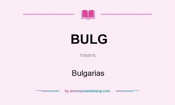 What does BULG mean? It stands for Bulgarias