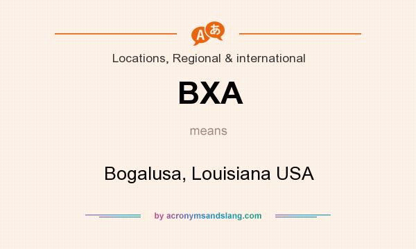 What does BXA mean? It stands for Bogalusa, Louisiana USA