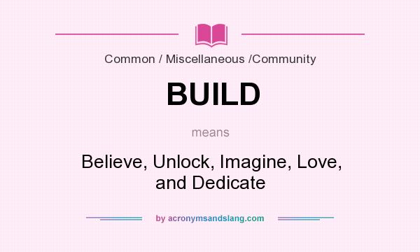 What does BUILD mean? It stands for Believe, Unlock, Imagine, Love, and Dedicate