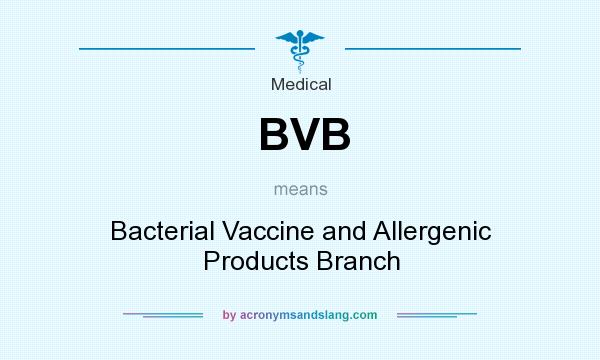 What does BVB mean? It stands for Bacterial Vaccine and Allergenic Products Branch