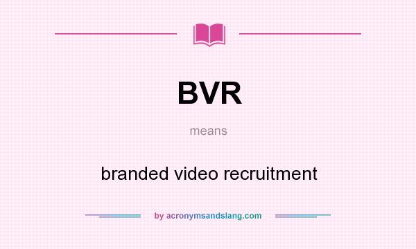 What does BVR mean? It stands for branded video recruitment
