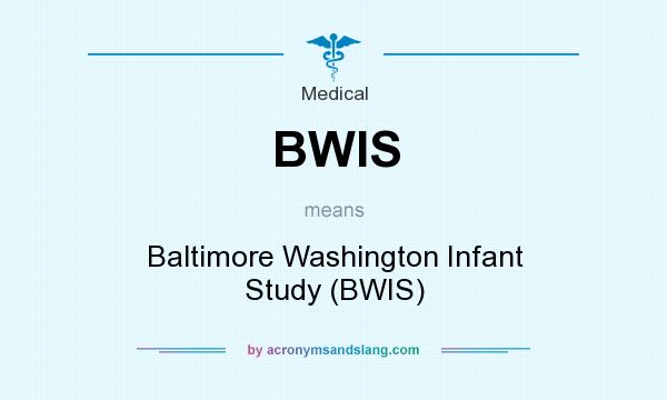 What does BWIS mean? It stands for Baltimore Washington Infant Study (BWIS)