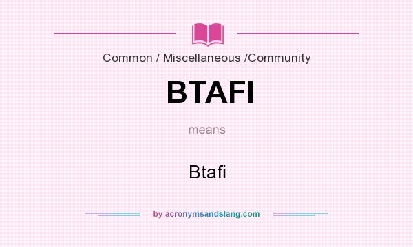 What does BTAFI mean? It stands for Btaﬁ