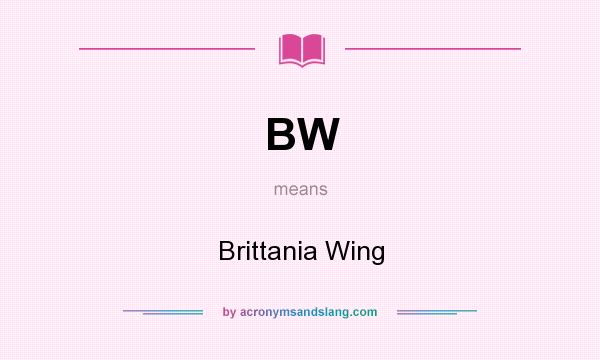 What does BW mean? It stands for Brittania Wing