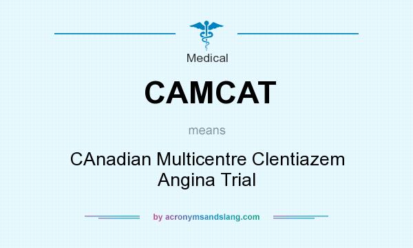 What does CAMCAT mean? It stands for CAnadian Multicentre Clentiazem Angina Trial