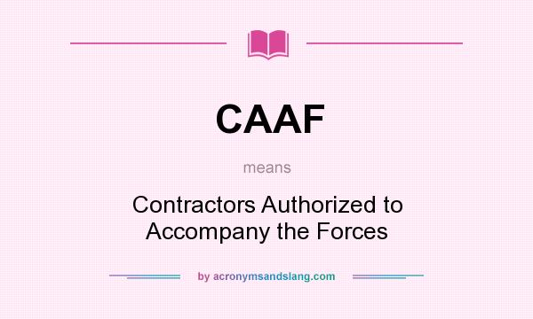 What does CAAF mean? It stands for Contractors Authorized to Accompany the Forces