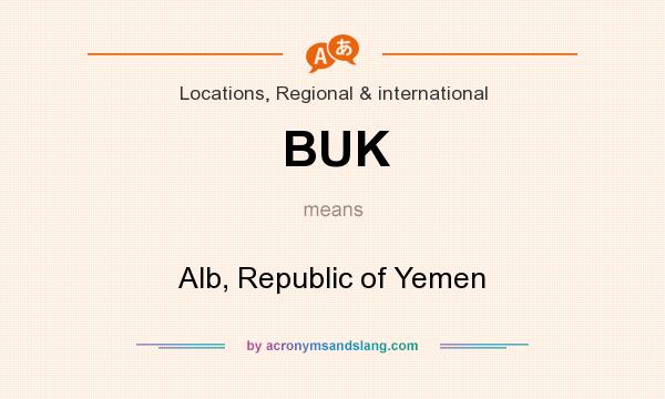 What does BUK mean? It stands for Alb, Republic of Yemen