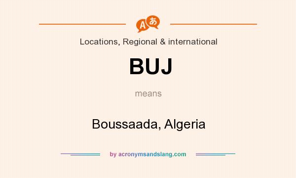 What does BUJ mean? It stands for Boussaada, Algeria