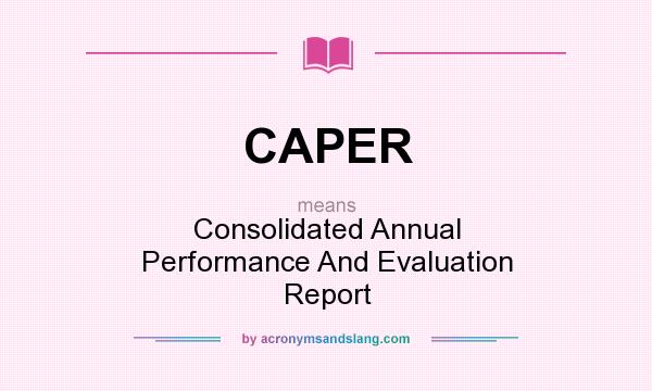 What does CAPER mean? It stands for Consolidated Annual Performance And Evaluation Report