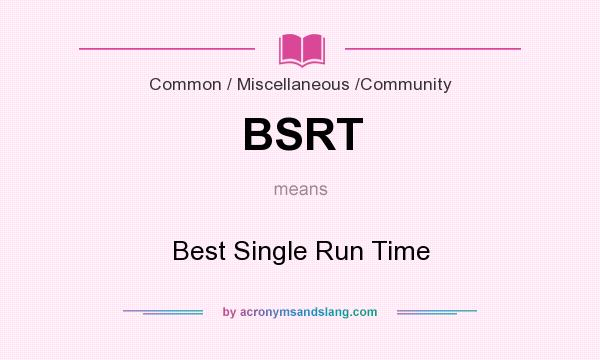 What does BSRT mean? It stands for Best Single Run Time