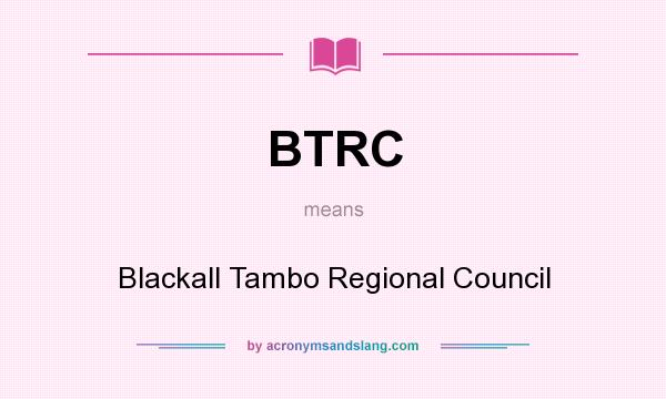 What does BTRC mean? It stands for Blackall Tambo Regional Council