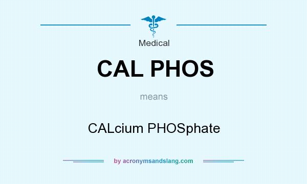 What does CAL PHOS mean? It stands for CALcium PHOSphate