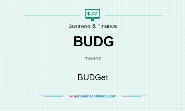 What does BUDG mean? It stands for BUDGet