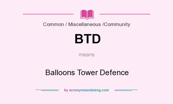 What does BTD mean? It stands for Balloons Tower Defence