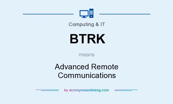 What does BTRK mean? It stands for Advanced Remote Communications