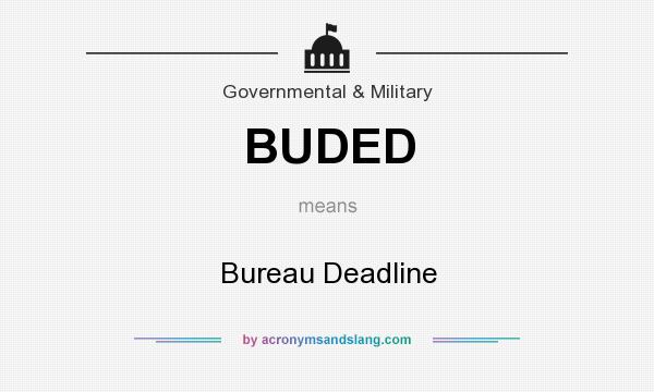 What does BUDED mean? It stands for Bureau Deadline