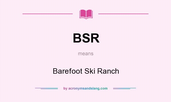 What does BSR mean? It stands for Barefoot Ski Ranch