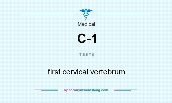 What does C-1 mean? It stands for first cervical vertebrum