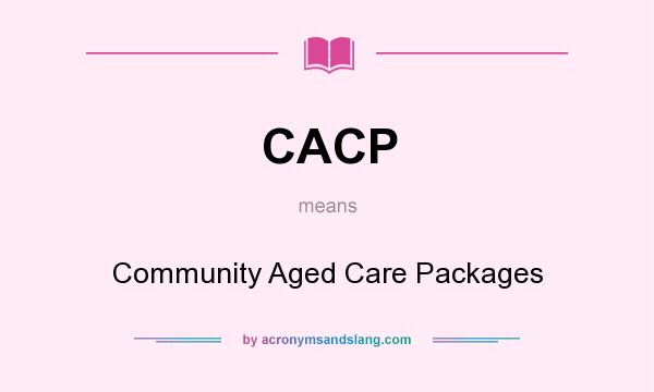 What does CACP mean? It stands for Community Aged Care Packages