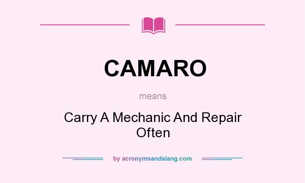 What does CAMARO mean? It stands for Carry A Mechanic And Repair Often