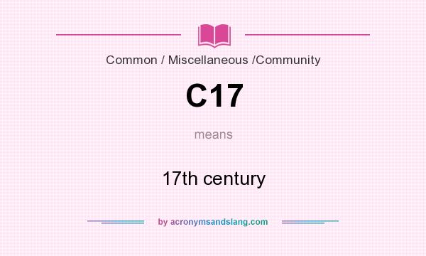 What does C17 mean? It stands for 17th century