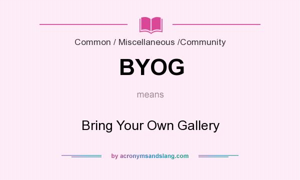 What does BYOG mean? It stands for Bring Your Own Gallery