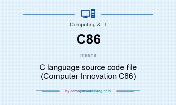 What does C86 mean? It stands for C language source code file (Computer Innovation C86)