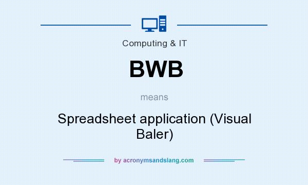 What does BWB mean? It stands for Spreadsheet application (Visual Baler)