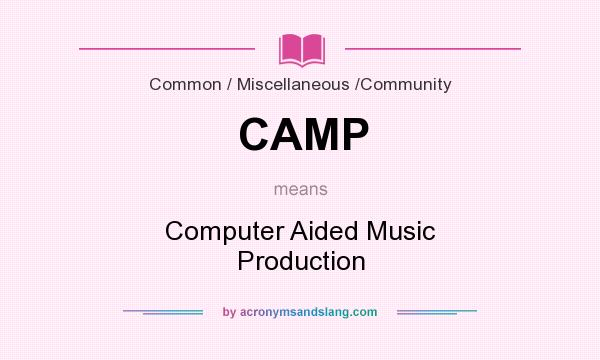 What does CAMP mean? It stands for Computer Aided Music Production