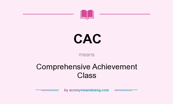 What does CAC mean? It stands for Comprehensive Achievement Class