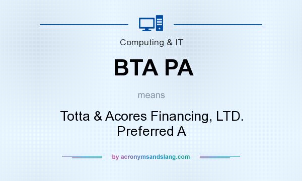 What does BTA PA mean? It stands for Totta & Acores Financing, LTD. Preferred A