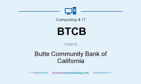 What does BTCB mean? It stands for Butte Community Bank of California
