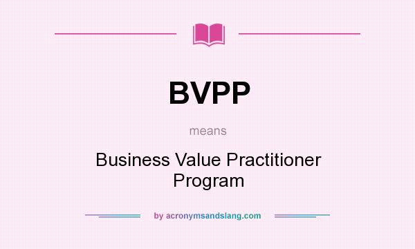 What does BVPP mean? It stands for Business Value Practitioner Program