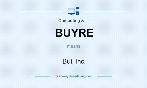 What does BUYRE mean? It stands for Bui, Inc.