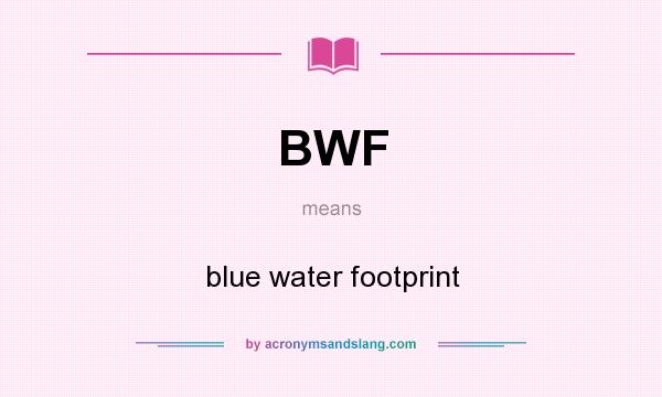 What does BWF mean? It stands for blue water footprint