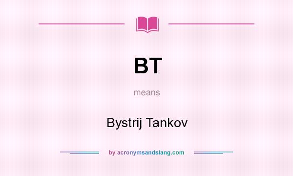 What does BT mean? It stands for Bystrij Tankov