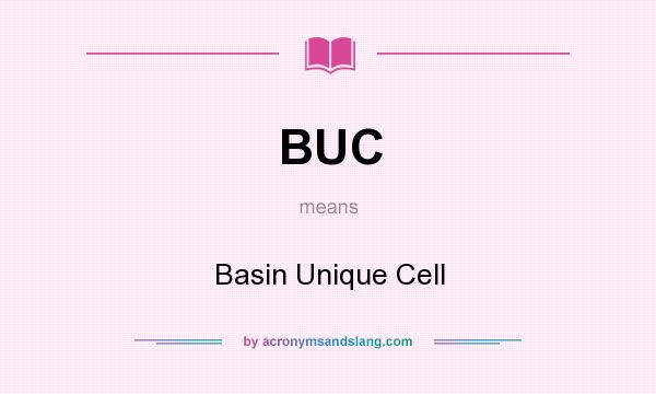 What does BUC mean? It stands for Basin Unique Cell