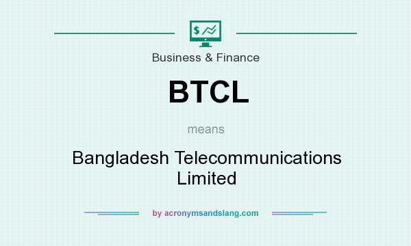 What does BTCL mean? It stands for Bangladesh Telecommunications Limited